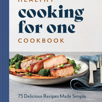 Healthy Cooking for One Cookbook: 75 Delicious