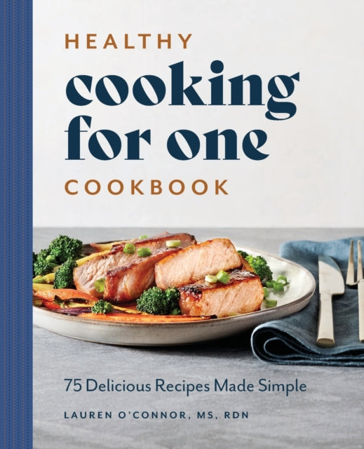 Healthy Cooking for One Cookbook: 75 Delicious