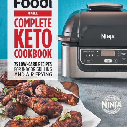 Ninja Foodi Grill Complete Keto Cookbook: 75 Low-Carb Recipes for Indoor Grilling and Air Frying