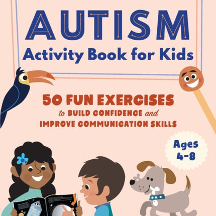 Autism Activity Book for Kids: 50 Fun Exercises to Build Confidence and Improve Communication Skills