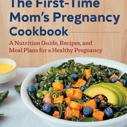 The First-Time Mom's Pregnancy Cookbook: A Nutrition Guide, Recipes, and Meal Plans for a Healthy Pregnancy