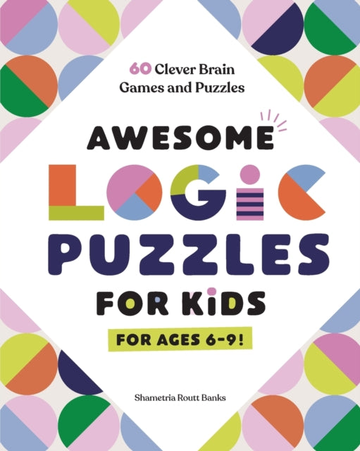 Awesome Logic Puzzles for Kids: 60 Clever Brain