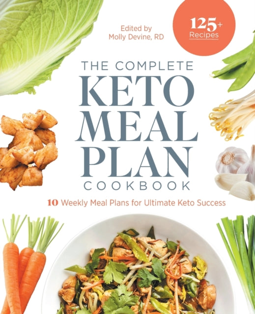 The Complete Keto Meal Plan Cookbook: 10 Weekly
