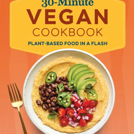30-Minute Vegan Cookbook: Plant-Based Food in a