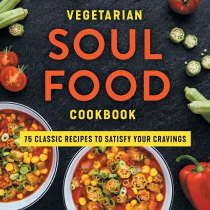 Vegetarian Soul Food Cookbook: 75 Classic Recipes