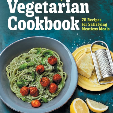 Quick & Easy Vegetarian Cookbook: 75 Recipes for