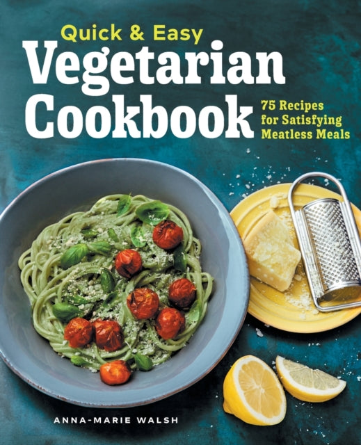 Quick & Easy Vegetarian Cookbook: 75 Recipes for