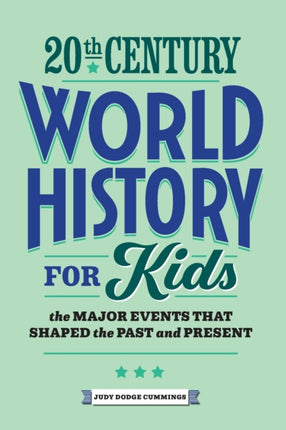 20th Century World History for Kids: The Major Events That Shaped the Past and Present