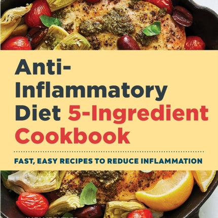 Anti-Inflammatory Diet 5-Ingredient Cookbook: