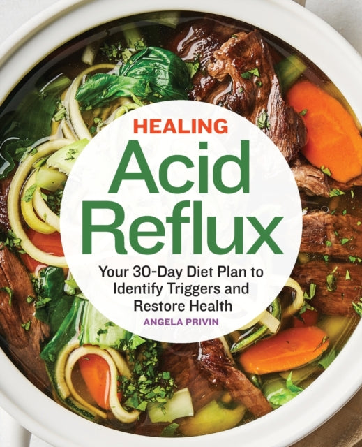 Healing Acid Reflux: Your 30-Day Diet Plan to