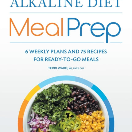 Alkaline Diet Meal Prep: 6 Weekly Plans and 75