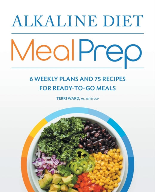 Alkaline Diet Meal Prep: 6 Weekly Plans and 75