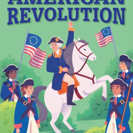 The History of the American Revolution: A History Book for New Readers