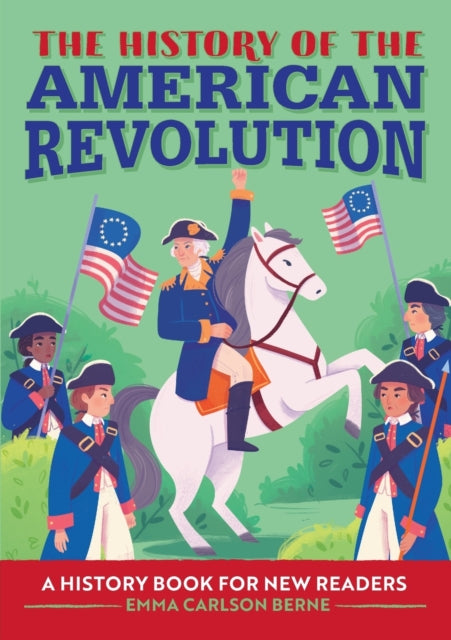 The History of the American Revolution: A History Book for New Readers