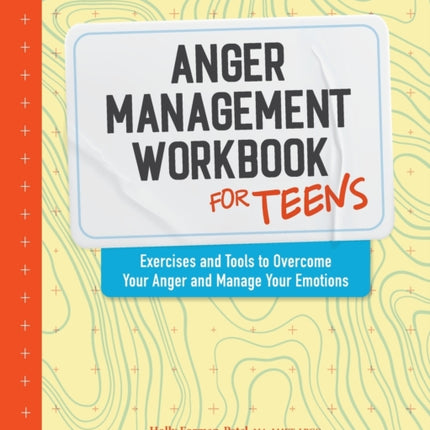 Anger Management Workbook for Teens: Exercises and Tools to Overcome Your Anger and Manage Your Emotions