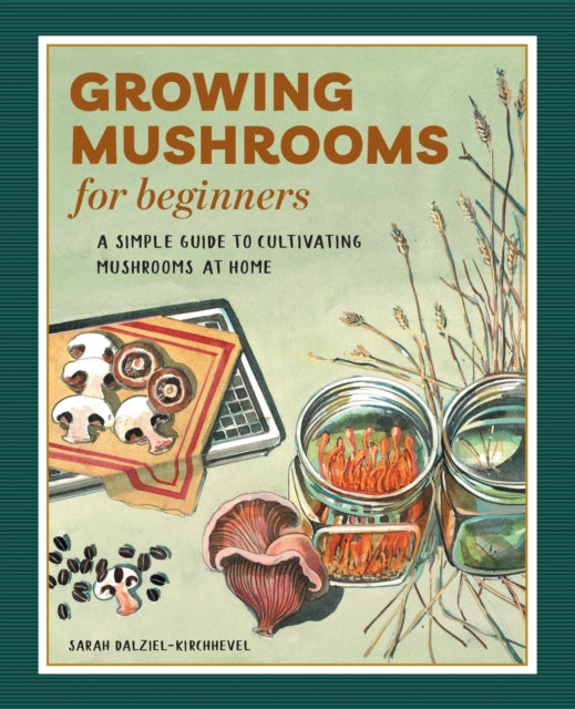 Growing Mushrooms for Beginners: A Simple Guide to Cultivating Mushrooms at Home