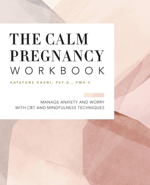 The Pregnancy Workbook: Manage Anxiety and Worry with CBT and Mindfulness Techniques