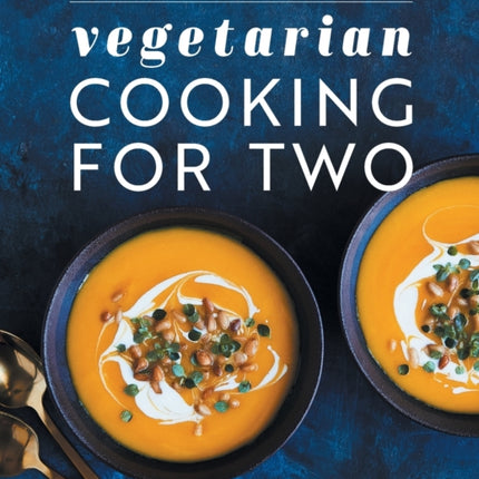 Vegetarian Cooking for Two: 80 Perfectly Portioned Recipes for Healthy Eating