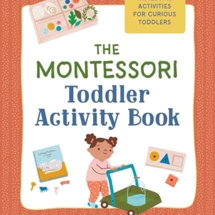 The Montessori Toddler Activity Book: 60 At-Home Games and Activities for Curious Toddlers