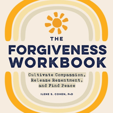 The Forgiveness Workbook: Cultivate Compassion,