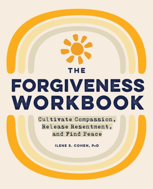 The Forgiveness Workbook: Cultivate Compassion,