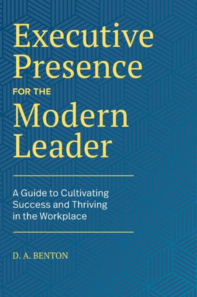 Executive Presence for the Modern Leader: A Guide