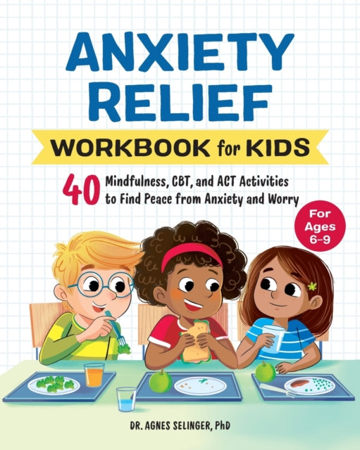 Anxiety Relief Workbook for Kids: 40 Mindfulness, CBT, and Act Activit