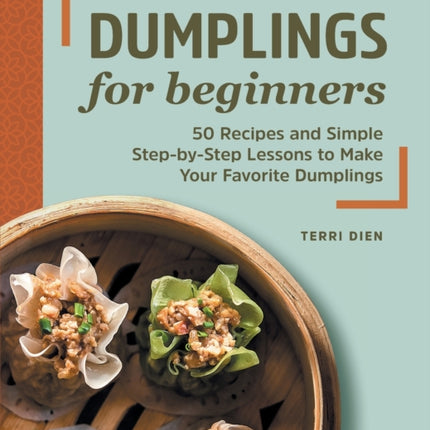Dumplings for Beginners: 50 Recipes and Simple