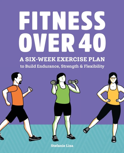 Fitness Over 40: A Six-Week Exercise Plan to