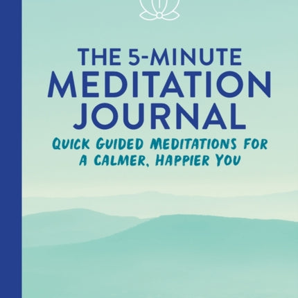 The 5-Minute Meditation Journal: Quick Guided