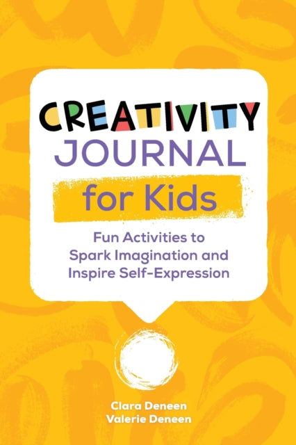 Creativity Journal for Kids: Fun Activities to Spark Imagination and Inspire Self-Expression