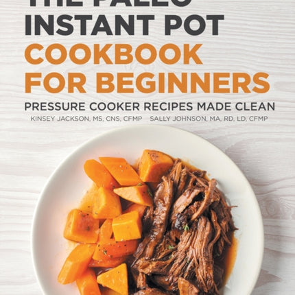 The Paleo Instant Pot Cookbook for Beginners: Pressure Cooker Recipes Made Clean