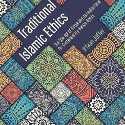 Traditional Islamic Ethics: The Concept of Virtue and its Implications for Contemporary Human Rights