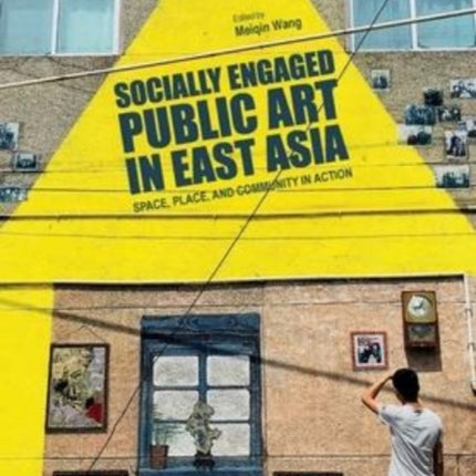 Socially Engaged Public Art in East Asia: Space, Place, and Community in Action