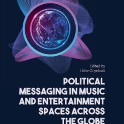Political Messaging in Music and Entertainment Spaces across the Globe. Volume 1.
