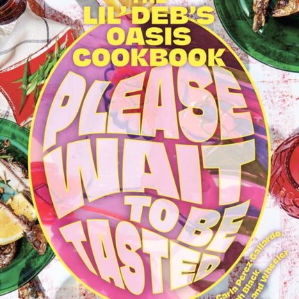 Please Wait to Be Tasted: The Lil' Deb's Oasis Cookbook