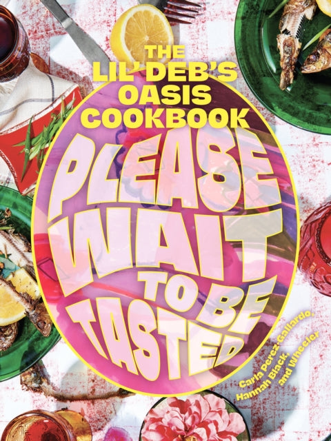 Please Wait to Be Tasted: The Lil' Deb's Oasis Cookbook