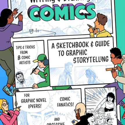 Writing and Drawing Comics: A Sketchbook and Guide to Graphic Storytelling (Tips & Tricks from 7 Comic Artists)