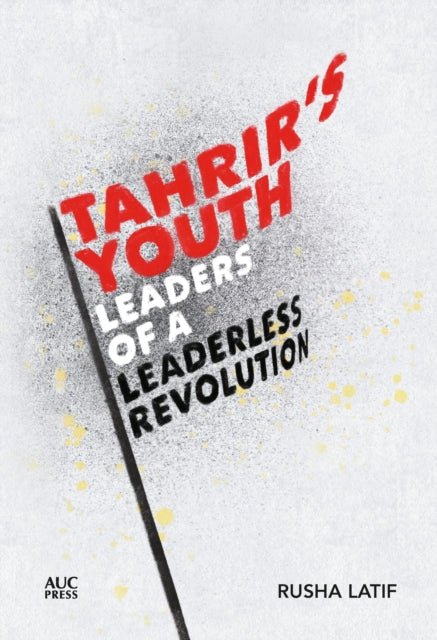 Tahrir's Youth: Leaders of a Leaderless