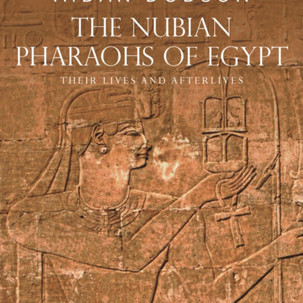 The Nubian Pharaohs of Egypt: Their Lives and Afterlives