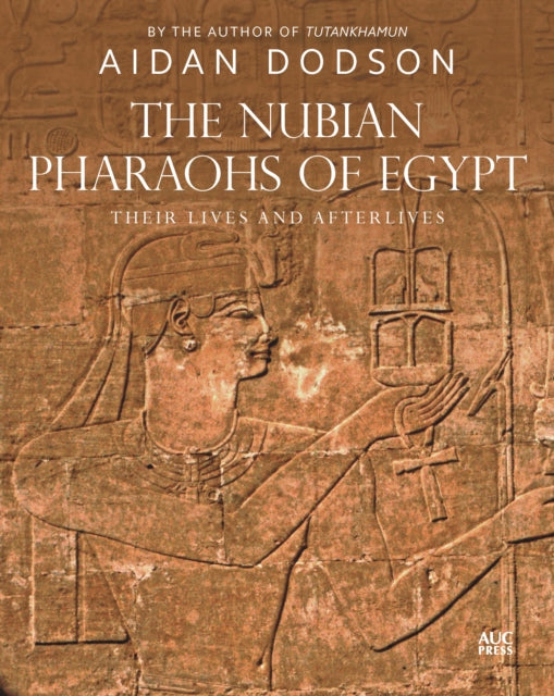 The Nubian Pharaohs of Egypt: Their Lives and Afterlives