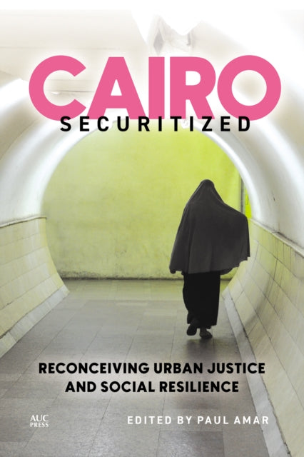 Cairo Securitized: Reconceiving Urban Justice and Social Resilience