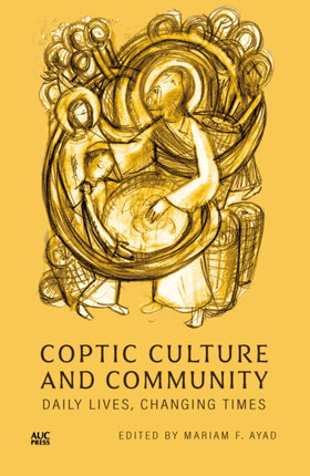 Coptic Culture and Community: Daily Lives, Changing Times