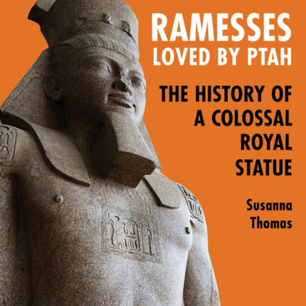 Ramesses, Loved by Ptah: The History of a Colossal Royal Statue