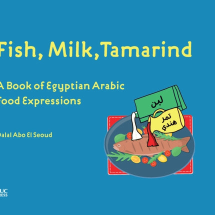 Fish, Milk, Tamarind: A Book of Egyptian Arabic Food Expressions