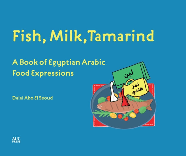 Fish, Milk, Tamarind: A Book of Egyptian Arabic Food Expressions