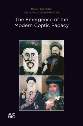 The Emergence of the Modern Coptic Papacy: The Popes of Egypt, Volume 3