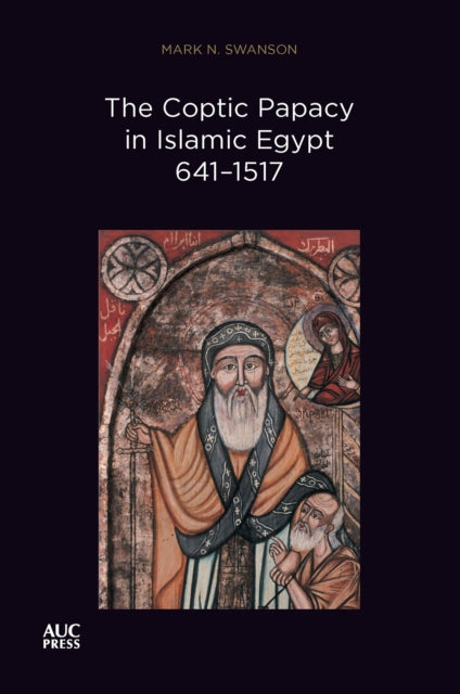 The Coptic Papacy in Islamic Egypt, 641–1517: The Popes of Egypt, Volume 2