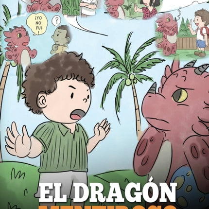 El Dragón Mentiroso: (Teach Your Dragon To Stop Lying) Un libro de dragones para enseñar a los niños a NO mentir. Una linda historia para niños para enseñar a los niños a decir la verdad y ser honestos.