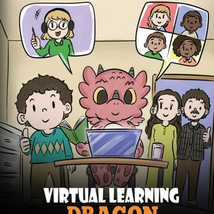 Virtual Learning Dragon: A Story About Distance Learning to Help Kids Learn Online.